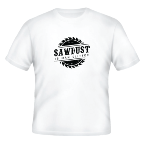 SawDust is ManGlitter white shirt